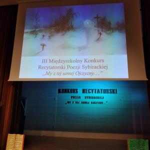 III EDYCJA MIĘDZYSZKOLNEGO KONKURSU RECYTATORSKIEGO POEZJI SYBIRACKIEJ „MY Z TEJ SAMEJ OJCZYZNY…”